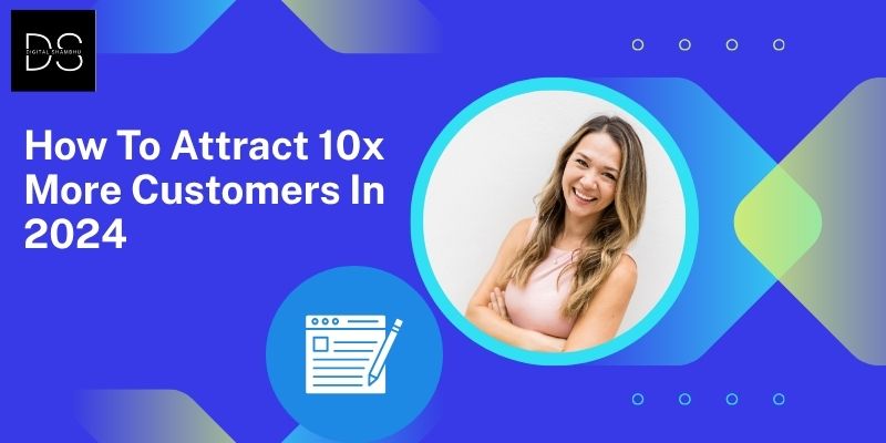 How-To-Attract-10x-More-Customers-In-2024