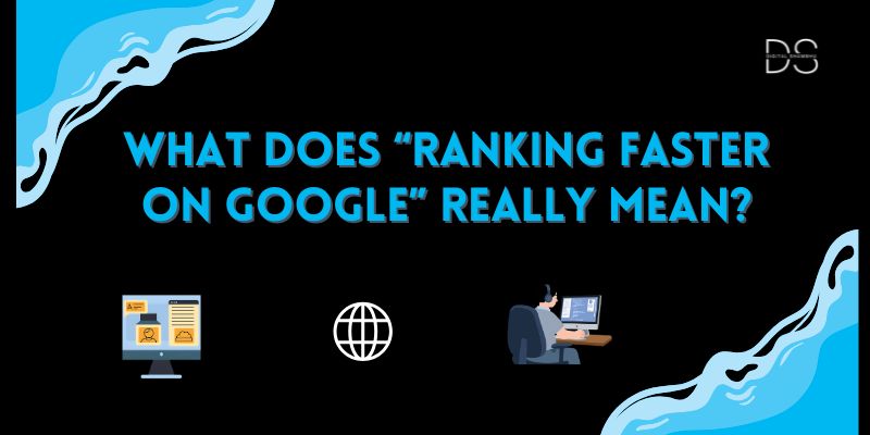 What Does “Ranking Faster on Google” Really Mean?